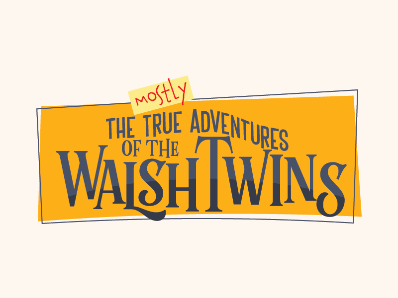 The (mostly) True Adventures of the Walsh Twins